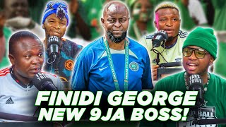 FINIDI GEORGE GETS THE SUPER EAGLES JOB! ( FT. Tox, Dani, Henry & Godfrey )