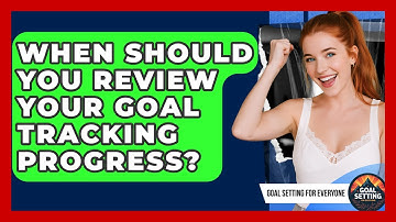 When Should You Review Your Goal Tracking Progress? | Goal Setting For Everyone News