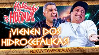 HABLANDO HUEVADAS - Duodécima Temporada [VIENEN DOS HIDROCEFÁLICAS]