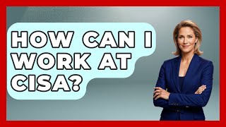 How Can I Work At CISA? - Tactical Warfare Experts