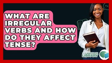 What Are Irregular Verbs And How Do They Affect Tense? - The Language Library