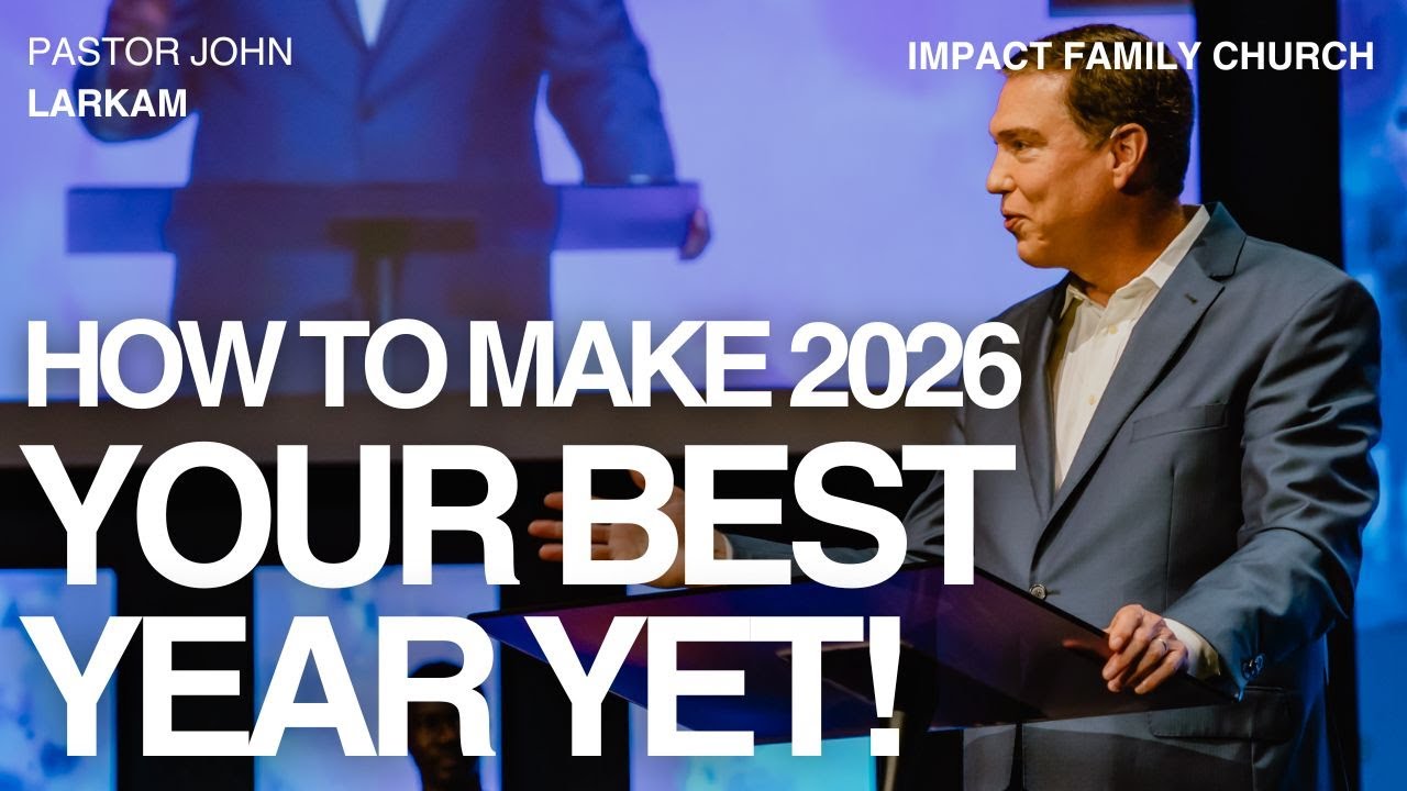 How to Make 2026 Your Best Year Yet | Part 2 | Pastor John Larkam