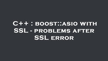 C++ : boost::asio with SSL - problems after SSL error