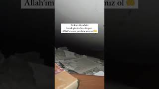 Enkaz Altındaki Kardeşimiz Dua Okuyor...