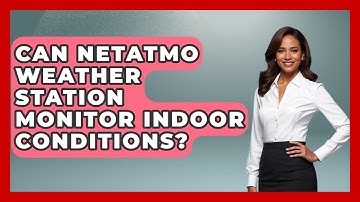 Can Netatmo Weather Station Monitor Indoor Conditions? - Weather Watchdog