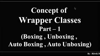 Wrapper Classes (Part - 1) Auto Boxing and Auto Unboxing