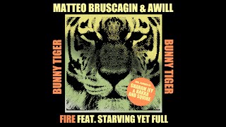 Matteo Bruscagin, Awill, Starving Yet Full - Fire (Squire Remix) [OUT NOW]