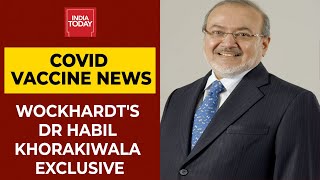 Dr Habil Khorakiwala Says Wockhardt Can Create 200 Crore Doses Of Covid Vaccine, Vax Transfer Soon