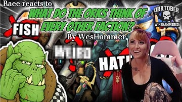 Raee reacts to What Do The Orks Think Of Every Other Faction by WesHammer #reaction #warhammer