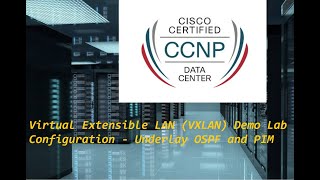 CCNP Data Center- Virtual Extensible LAN (VXLAN) Demo Lab Configuration - Underlay OSPF and PIM