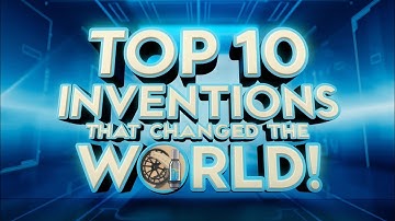 Top 10 Inventions That Changed the World!