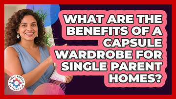 What Are The Benefits Of A Capsule Wardrobe For Single Parent Homes? - Single Parent Support Hub