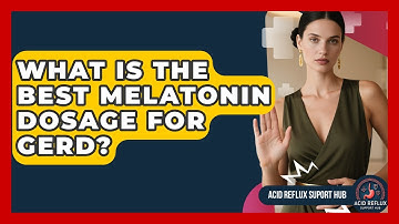What Is The Best Melatonin Dosage For GERD? - Acid Reflux Support Hub