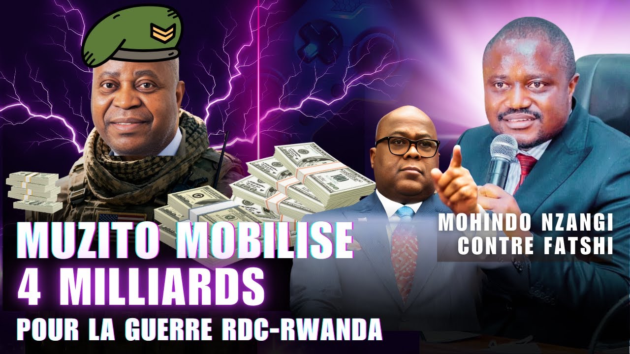 ANALYSE : ADOLPHE MUZITU MOBILISE 5 MILLIARD POUR LA GUERRE RDC/RWANDA, MOHINDO NZANGI CONTRE FATSHI