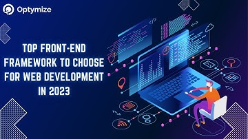 Top Front-End Frameworks to Choose For Web Development in 2023 | Optymize