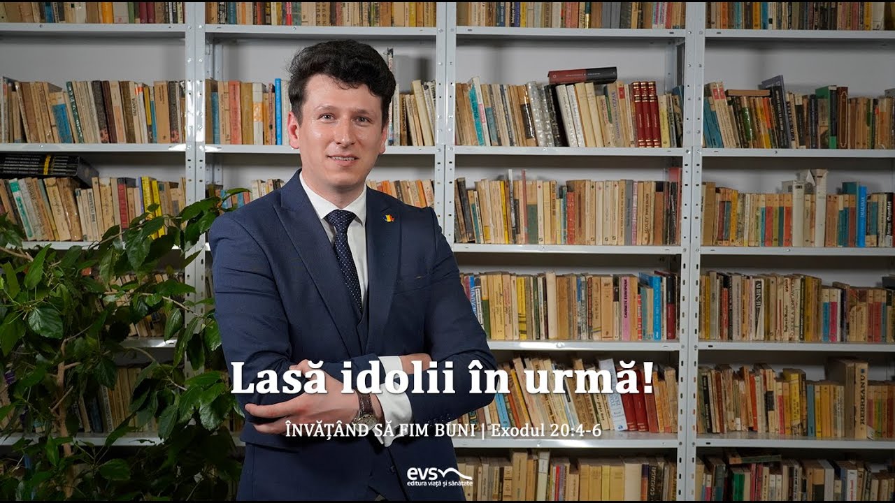 LASĂ IDOLII ÎN URMĂ!