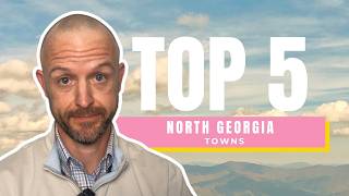 TOP 5 NORTH GEORGIA Towns | Moving to North Georgia
