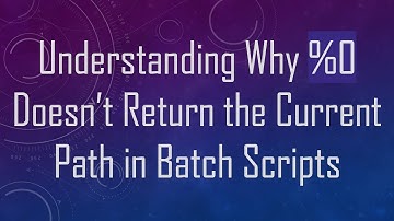 Understanding Why %0 Doesn’t Return the Current Path in Batch Scripts