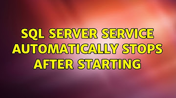 SQL Server service automatically stops after starting