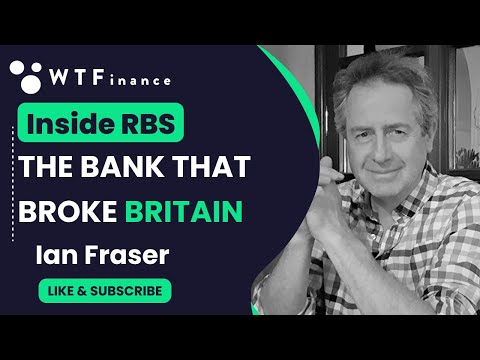 Inside RBS - The Bank That Broke Britain With Ian Fraser