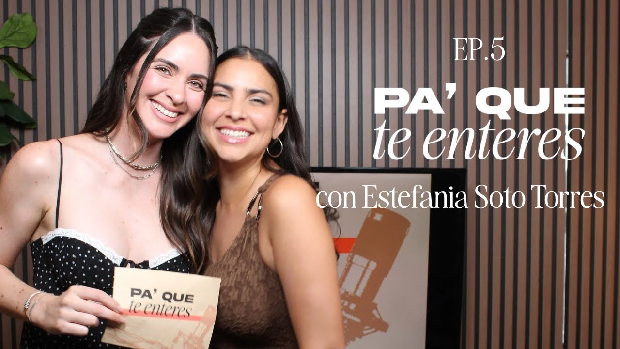 Ep. 5 - Estefania Soto Torres