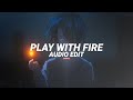Play with fire  sam tinnesz edit audio