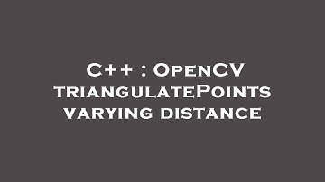 C++ : OpenCV triangulatePoints varying distance