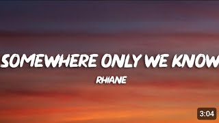 Rhianna-Somewhere Only We Know(lyrics)