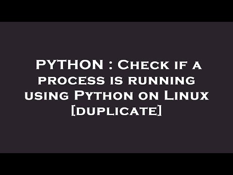 PYTHON : Check if a process is running using Python on Linux
