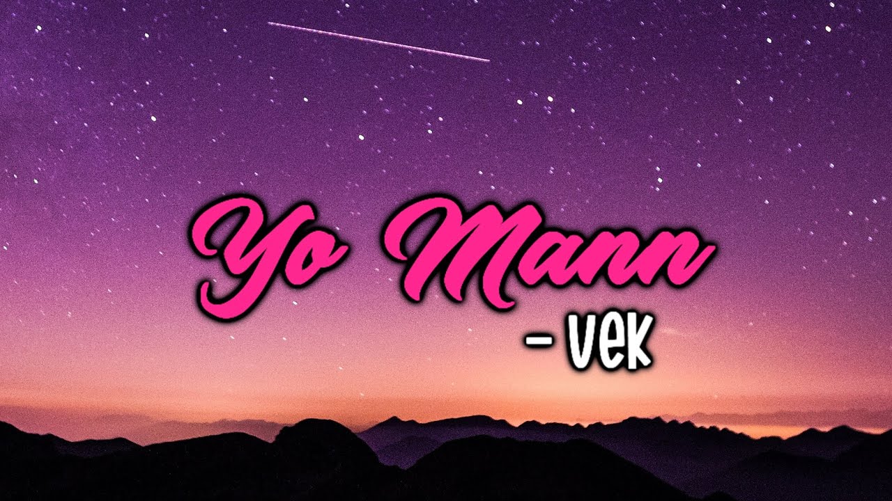 VEK   Yo Mann Lyrics Video