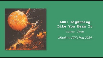 LDK: Lightning Like You Mean It | Conor Okus | bitcoin++ ATX script edition | May 2024 | Austin TX