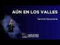 Aún en los Valles | Servicio Devocional | Domingo 17/05/2026