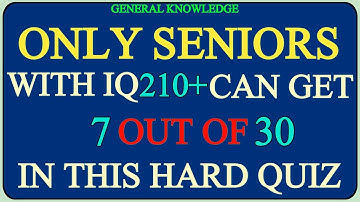 ONLY SENIORS WITH IQ 210+ CAN GET 07 OUT OF 30 IN THIS HARD QUIZ  #QUIZ 