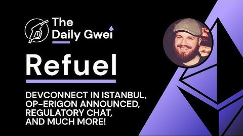 Devconnect in Istanbul, OP-Erigon announced and more - The Daily Gwei Refuel #572 - Ethereum Updates