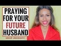 PRAYING FOR YOUR FUTURE HUSBAND - Wisdom Wednesdays