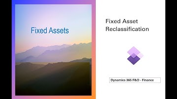 Fixed Asset Reclassification D365 Finance - Fixed Assets