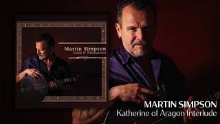 Martin Simpson - Katherine of Aragon Interlude [Official Audio]