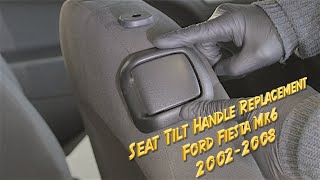 Seat Tilt Handle Replacement, Ford Fiesta Mk6, 2002- 2008