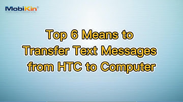 Top 6 Means to Transfer Text Messages from HTC to Computer