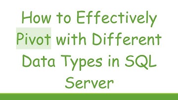 How to Effectively Pivot with Different Data Types in SQL Server