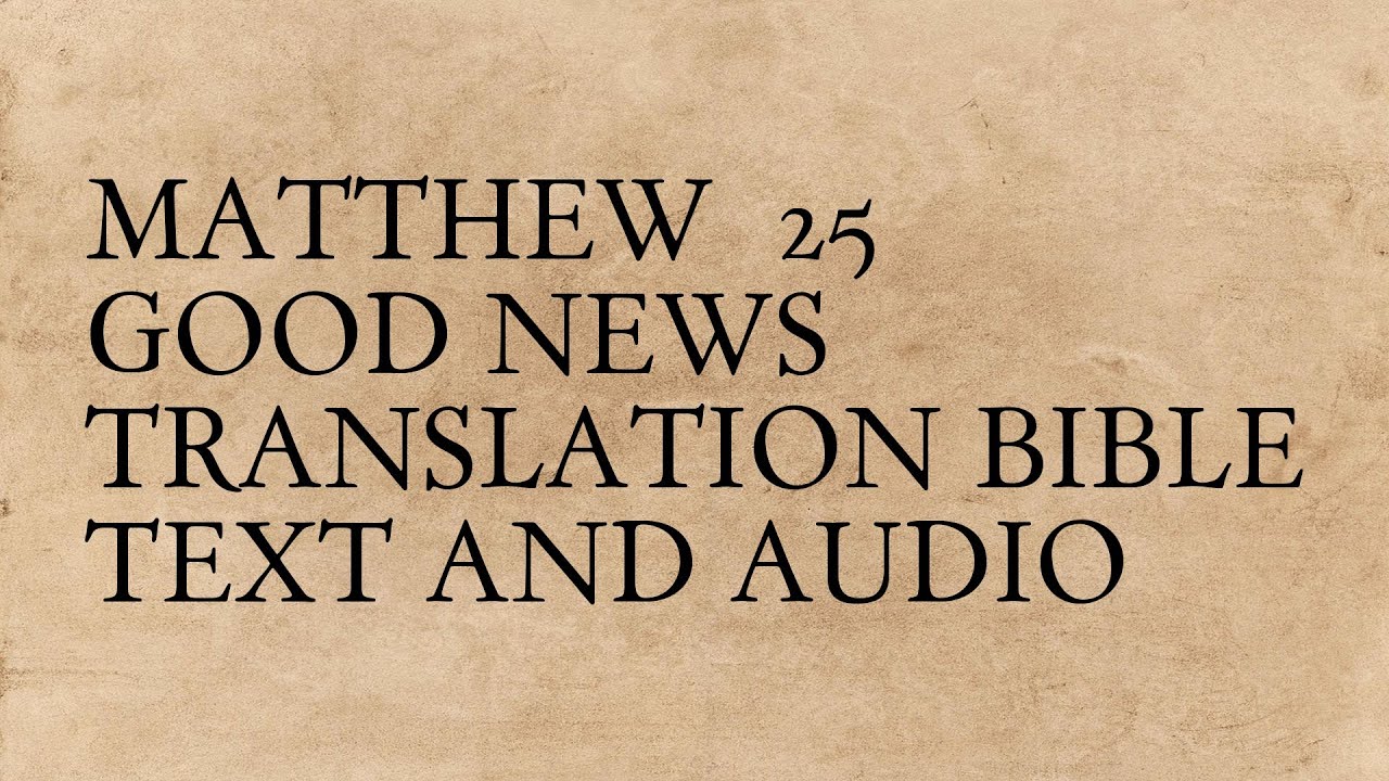 Matthew 25 - Good News Translation Bible - Text And Audio