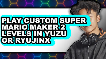 How to Play Custom Super Mario Maker 2 Levels in Yuzu or Ryujinx 2025 - Full Guide