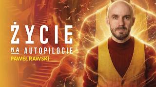 Większość życia lecisz na autopilocie! Czas się obudzić | Paweł Rawski