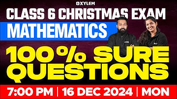 Class 6 Maths | Christmas Exam - 100% Sure Questions | Xylem Class 6