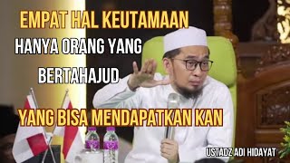 Empat Keutamaan Yang ALLAH Berikan Langsung Kepada Ahli Tahajud - Ustadz Adi Hidayat
