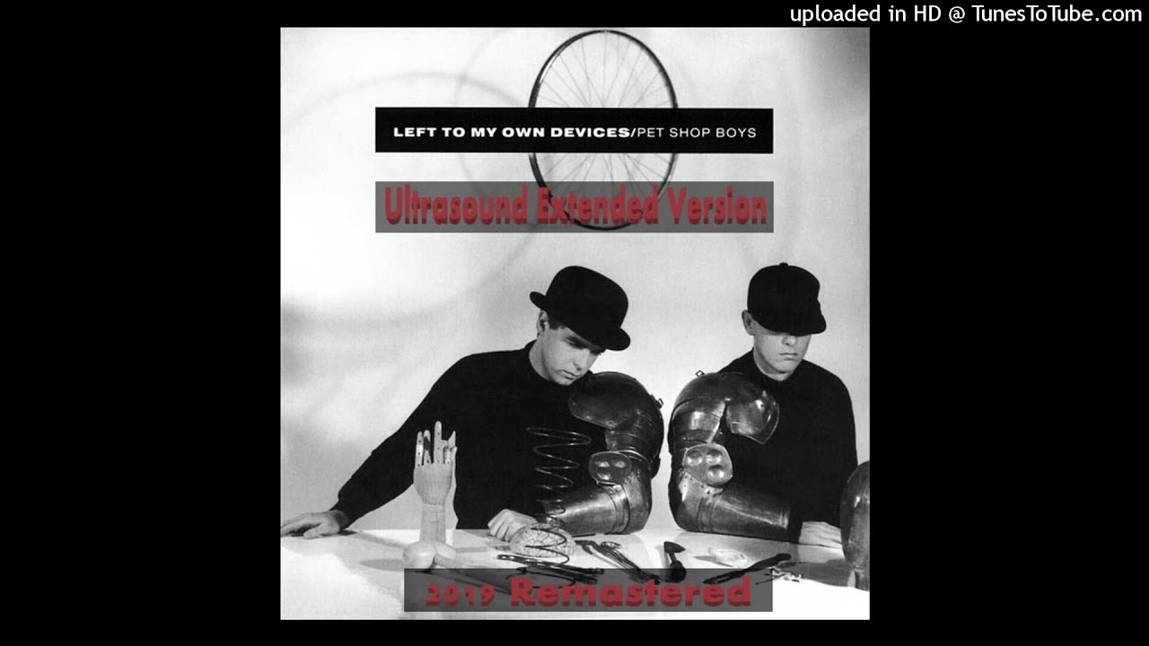 Pet Shop Boys - Left To My Own Devices (Ultrasound Extended Version - 2019 Remastered)