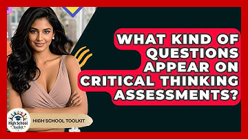 What Kind Of Questions Appear On Critical Thinking Assessments? - High School Toolkit