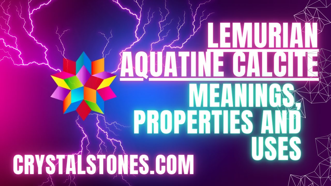 Lemurian Aquatine Calcite: A Journey into the Crystal of Atlantis