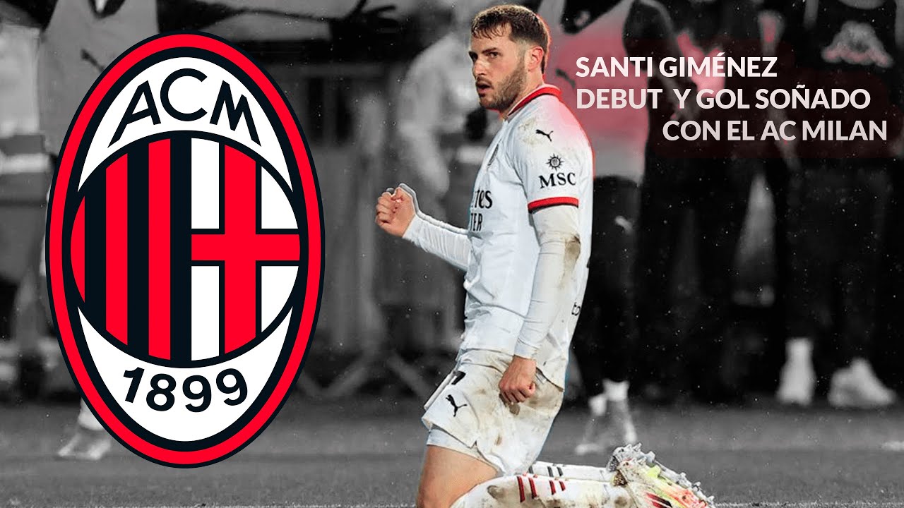 Santi Giménez debut y gol soñado con AC Milan