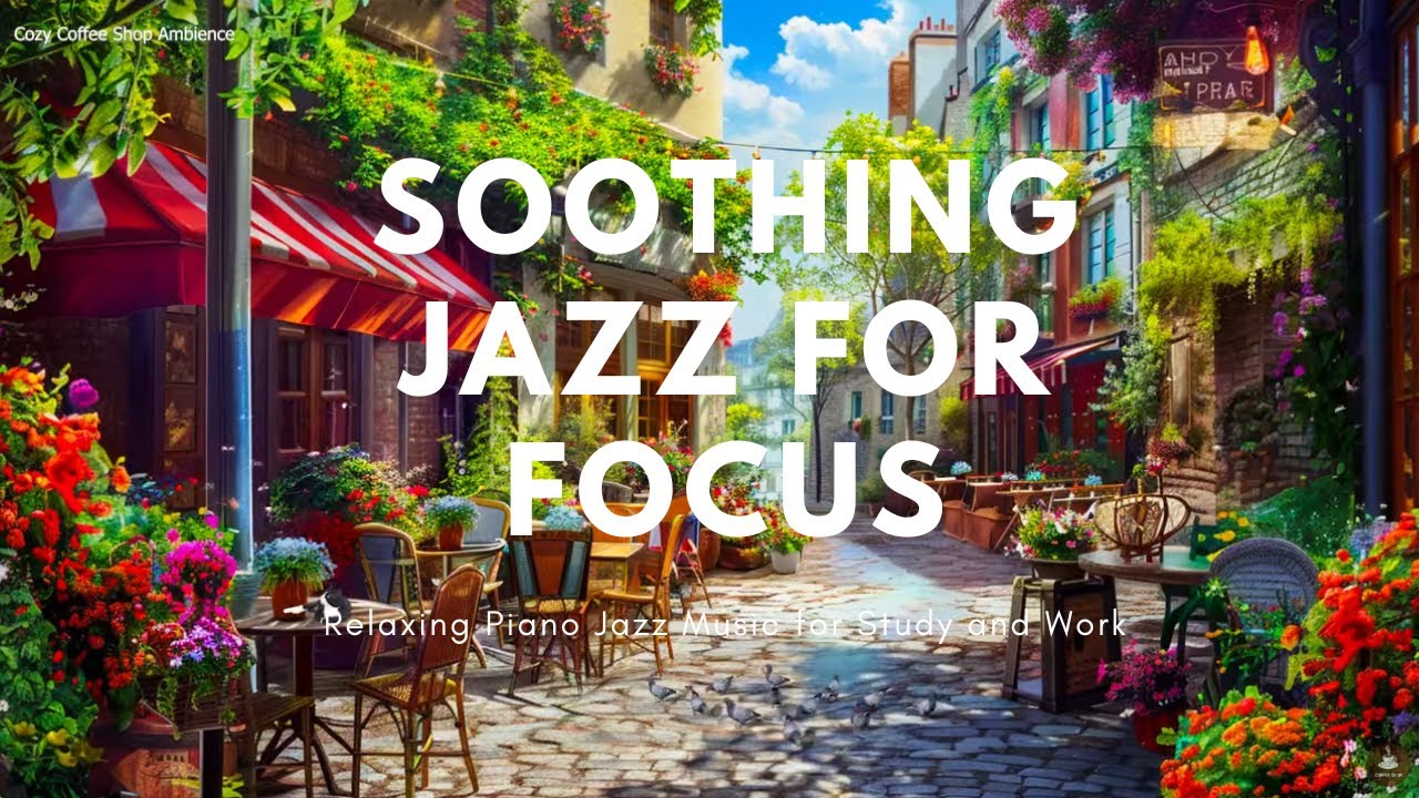 Soothing Jazz for Focus: Relaxing Piano Jazz Music for Study and Work ...